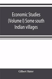 Economic Studies (Volume I) Some south Indian villages