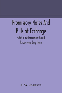 Promissory notes and bills of exchange