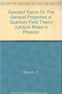 Selected Topics on the General Properties of Quantum Field Theory: Lecture Notes