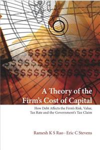 Theory of the Firm's Cost of Capital, A: How Debt Affects the Firm's Risk, Value, Tax Rate, and the Government's Tax Claim