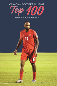 (Past edition) Canadian Soccer's All-Time Top 100 Men's Footballers