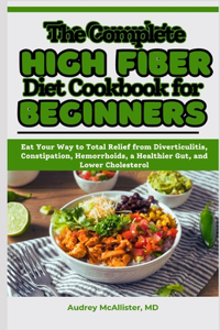 Complete High Fiber Diet Cookbook for Beginners