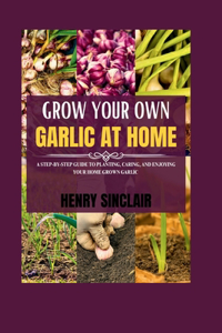 Grow Your Own Garlic At Home