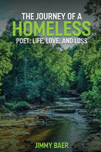 Journey of a Homeless Poet: Life, Love, and Loss: Jimmy Baer
