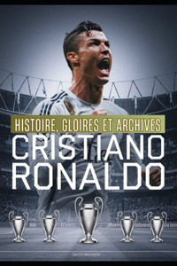 CRISTIANO RONALDO Histoire, Gloires et Archives