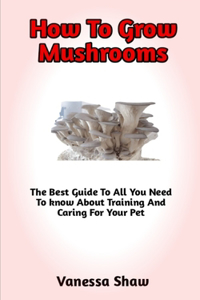 How To Grow Mushrooms