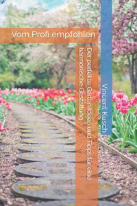 Der perfekte Garten Ideen und Tipps für eine harmonische Gestaltung