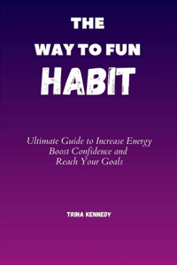 Way To Fun Habit