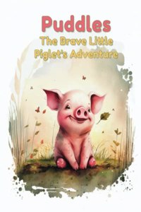 Puddles: The Brave Little Piglet's Adventure