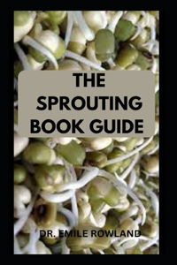Sprouting Book Guide: DIY Guide on How to Grow Sprouts and Use for Health Benefits