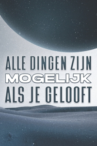 Alle Dingen Zijn Mogelijk ALS Je Gelooft