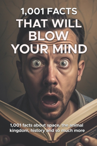 1001 Facts That Will Blow Your Mind