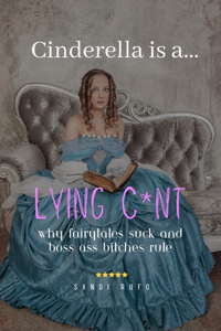 Cinderella is a Lying C*nt