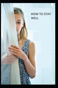 How to Stay Well