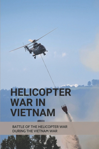 Helicopter War In Vietnam