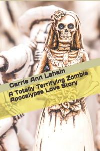 Totally Terrifying Zombie Apocalypse Love Story