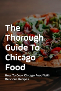 The Thorough Guide To Chicago Food