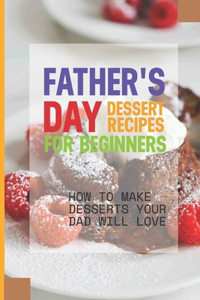 Father's Day Dessert Recipes For Beginners
