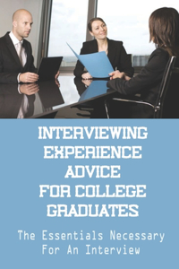 Interviewing Experience Advice For College Graduates