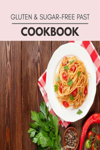 Gluten & Sugar-free Past Cookbook: Quick & Easy Recipes to Boost Weight Loss that Anyone Can Cook