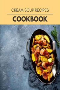 Cream Soup Recipes Cookbook