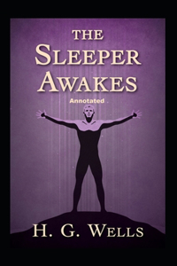 The Sleeper Awakes Annotated