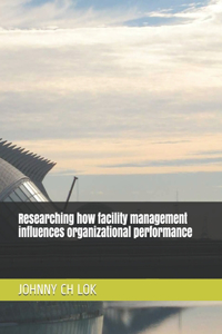 Researching how facility management influences organizational performance