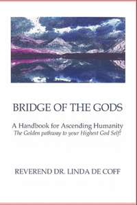 BRIDGE OF THE GODS A Handbook for Ascending Humanity
