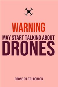 Warning May Start Talking About Drones Drone Pilot Logbook