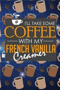 I'll Take Some Coffee with My French Vanilla Creamer