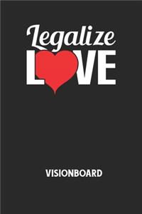 LEGALIZE LOVE - Visionboard