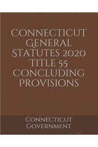Connecticut General Statutes 2020 Title 55 Concluding Provisions