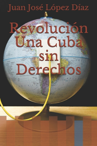 Revolucion Una Cuba sin Derechos