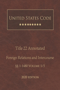 United States Code Annotated Title 22 Foreign Relations and Intercourse 2020 Edition §§1 - 1480 Volume 1/5