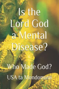 Is the Lord God a Mental Disease?