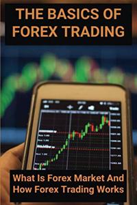 The Basics Of Forex Trading