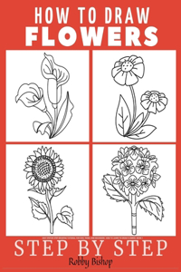 How To Draw Flowers Easy step-by-step drawing tutorial for kids, teens, and beginners. How to learn to draw flowers. Book 1