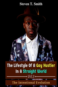Lifestyle of a Gay Hustler in a Straight World Vol. 2 The Intentional Evolution