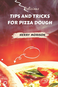 Tips and Tricks for Pizza Dough