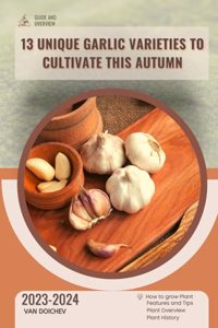 13 Unique Garlic Varieties to Cultivate This Autumn