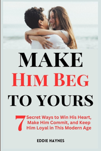 Make Him Beg to Be Yours