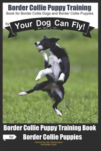 Border Collie Puppy Training by Your Dog Can Fly