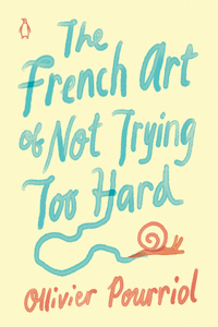 French Art of Not Trying Too Hard