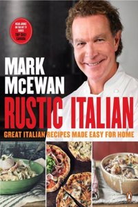 Mark Mcewan Rustic Italian: Great Italian Recipes Made Easy For Home