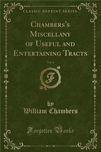 Chambers's Miscellany of Useful and Entertaining Tracts, Vol. 1 (Classic Reprint)