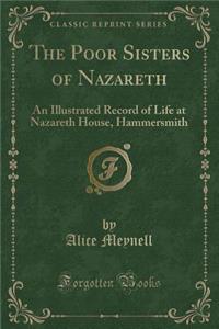 The Poor Sisters of Nazareth: An Illustrated Record of Life at Nazareth House, Hammersmith (Classic Reprint): An Illustrated Record of Life at Nazareth House, Hammersmith (Classic Reprint)