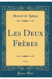 Les Deux FrÃ¨res, Vol. 1 (Classic Reprint)