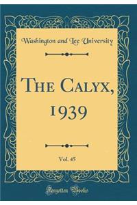 The Calyx, 1939, Vol. 45 (Classic Reprint)