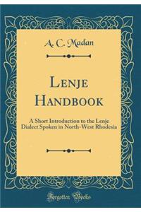 Lenje Handbook: A Short Introduction to the Lenje Dialect Spoken in North-West Rhodesia (Classic Reprint)