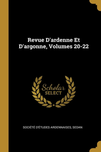 Revue D'ardenne Et D'argonne, Volumes 20-22